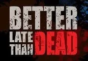 Better Late Than DEAD Steam CD Key — лицензионный ключ