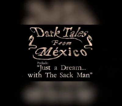 Dark Tales from México: Prelude. Just a Dream... with The Sack Man Steam CD Key — лицензионный ключ