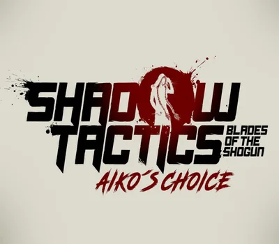 Shadow Tactics: Blades of the Shogun - Aiko's Choice PC Steam CD Key — лицензионный ключ
